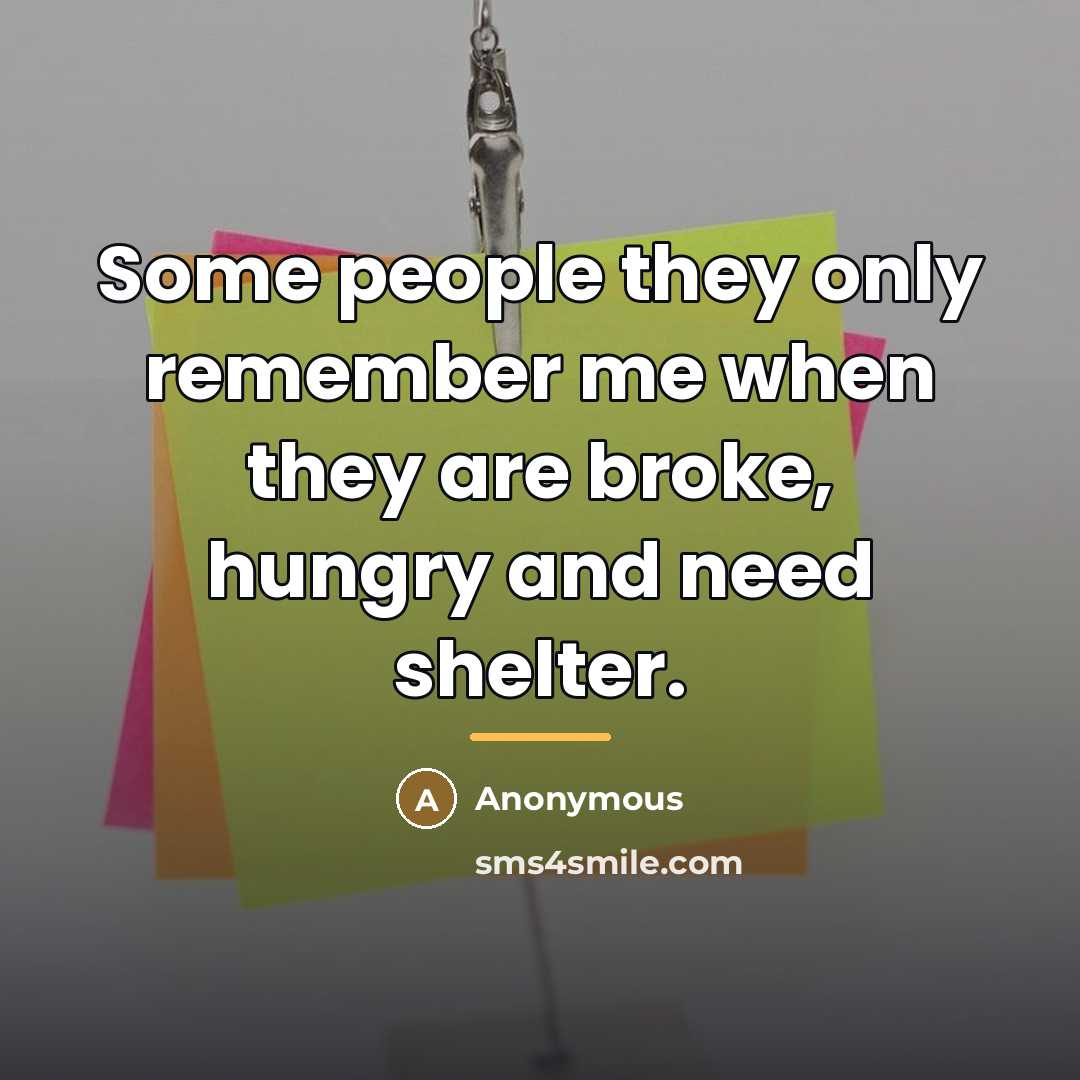 “Some people they only remember me when they are broke,…” quote by Anonymous