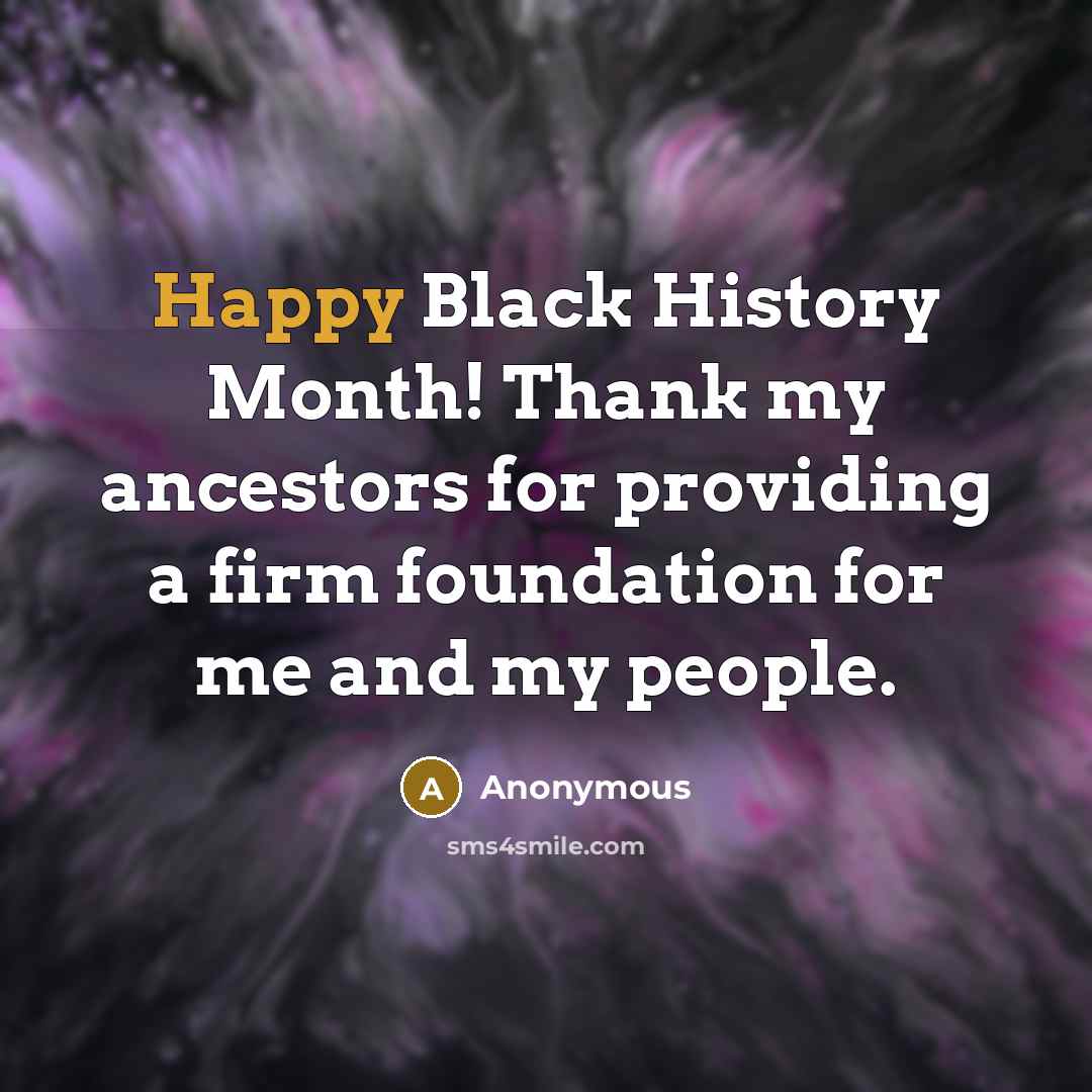 “Happy Black History Month! Thank my ancestors for providing a…” quote by Anonymous