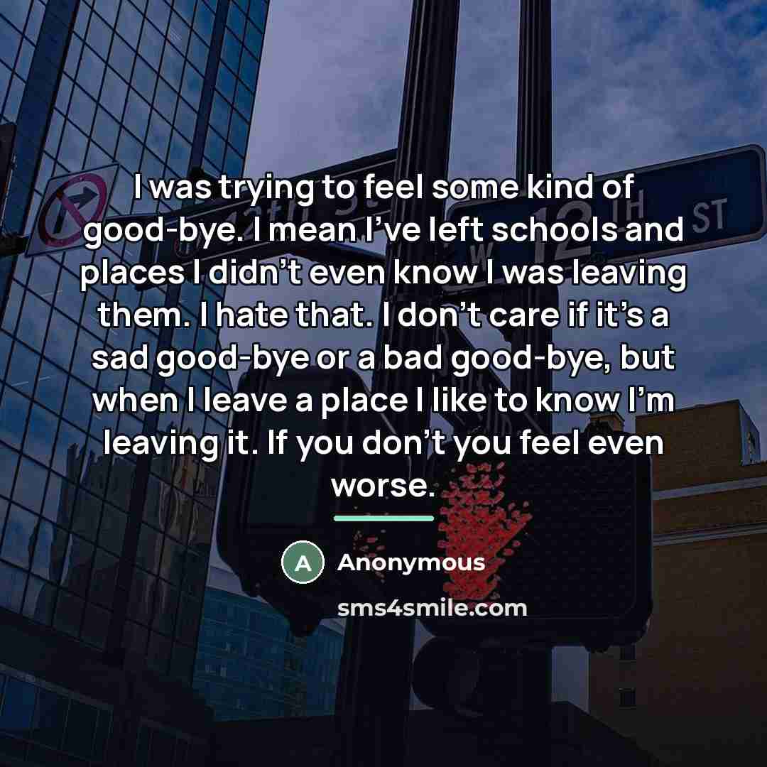 “I was trying to feel some kind of good-bye. I…” quote by Anonymous