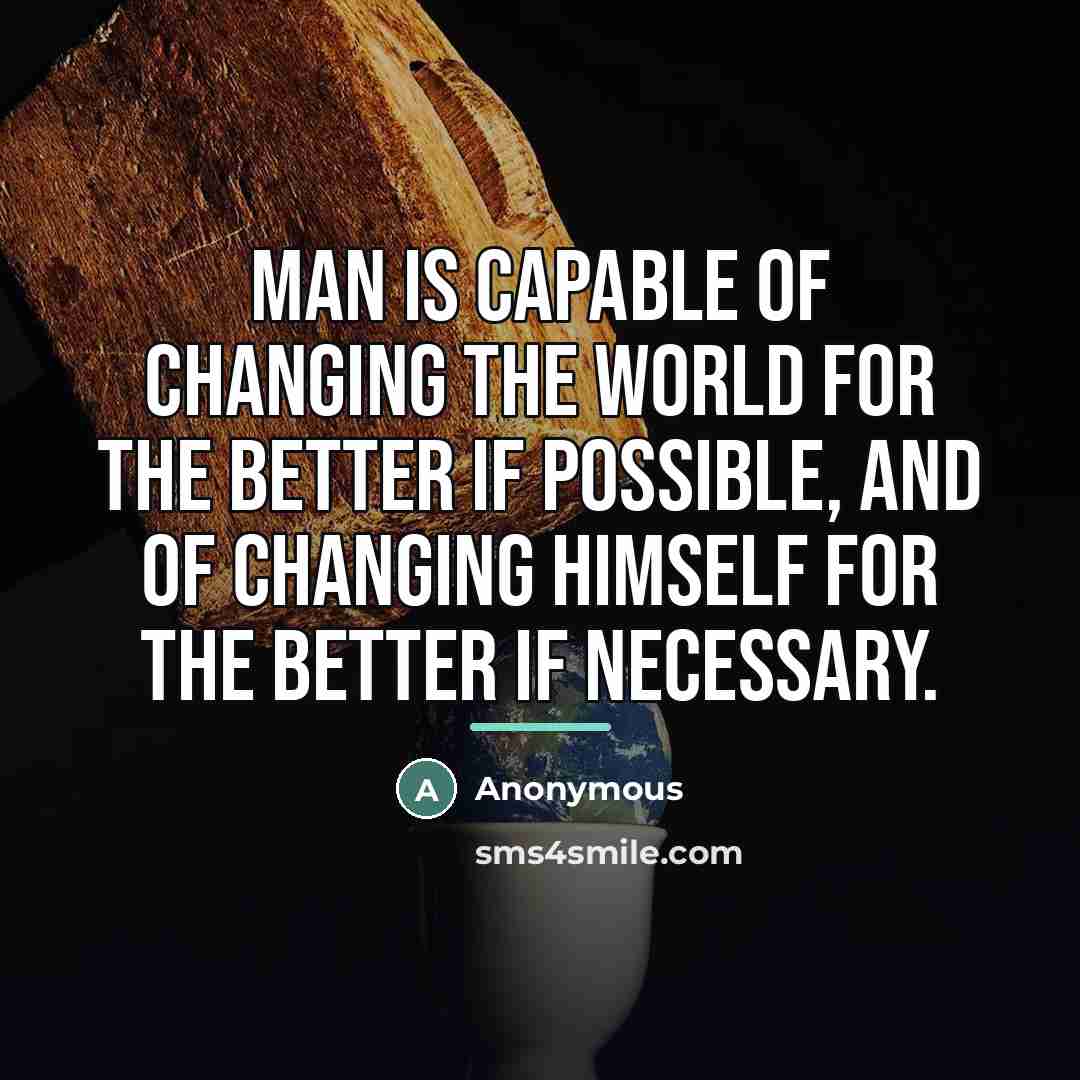 “Man is capable of changing the world for the better…” quote by Anonymous