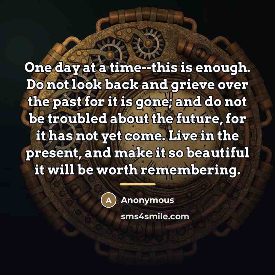 “One day at a time--this is enough. Do not look…” quote by Anonymous