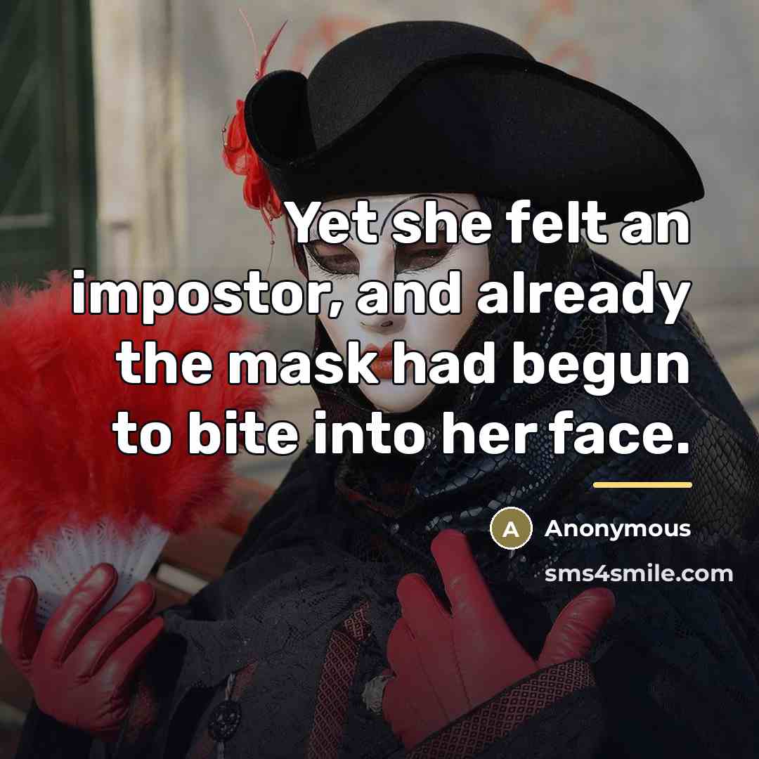 “Yet she felt an impostor, and already the mask had…” quote by Anonymous