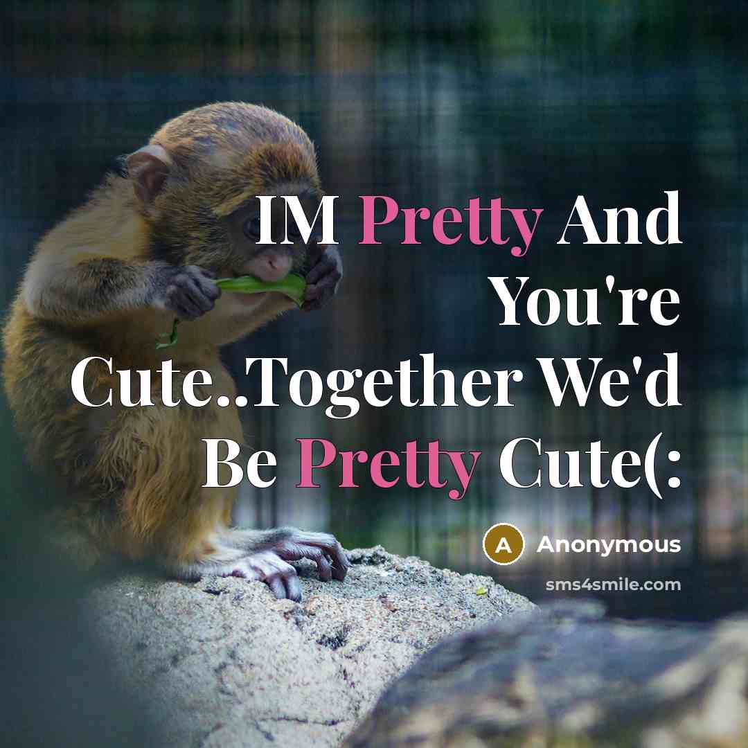 “IM Pretty And You're Cute..Together We'd Be Pretty Cute(:…” quote by Anonymous
