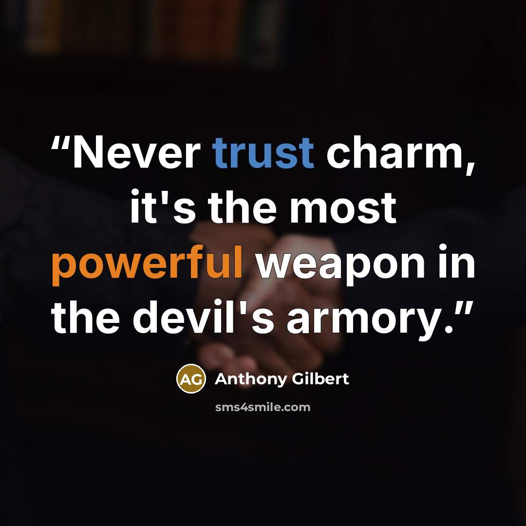“Never trust charm, it's the most powerful weapon in the devil's armory.” quote by Anthony Gilbert