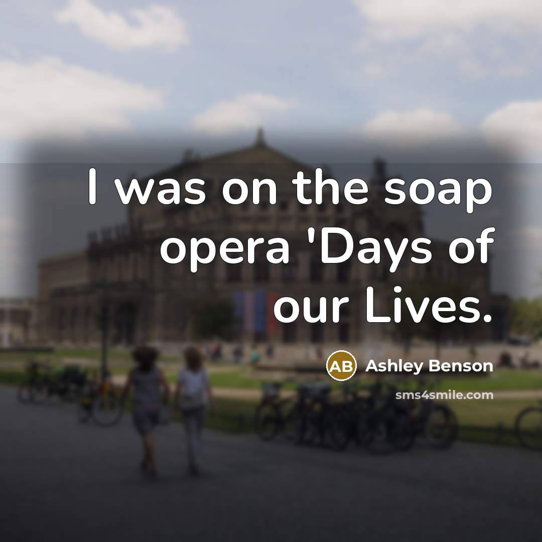 “I was on the soap opera 'Days of our Lives.…” quote by Ashley Benson