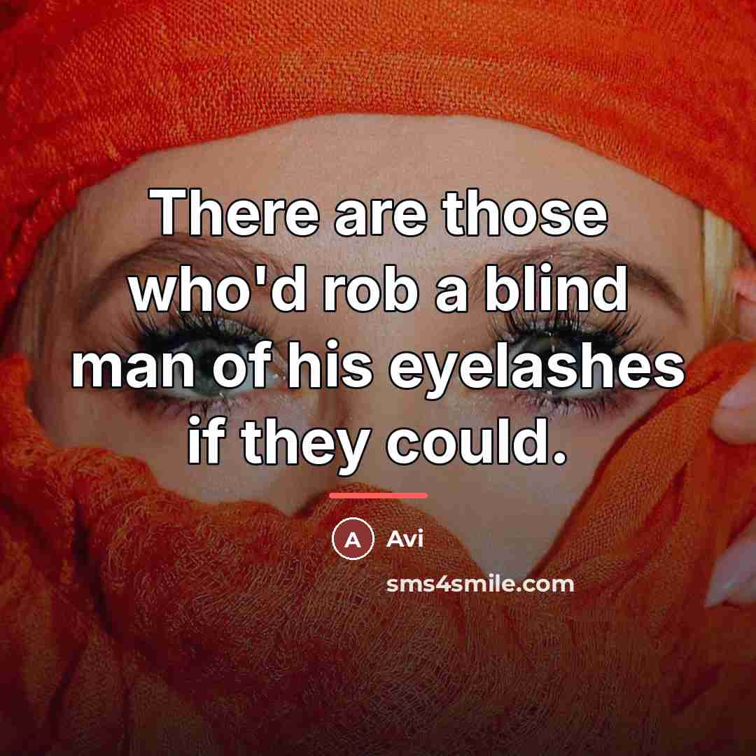 “There are those who'd rob a blind man of his…” quote by Avi