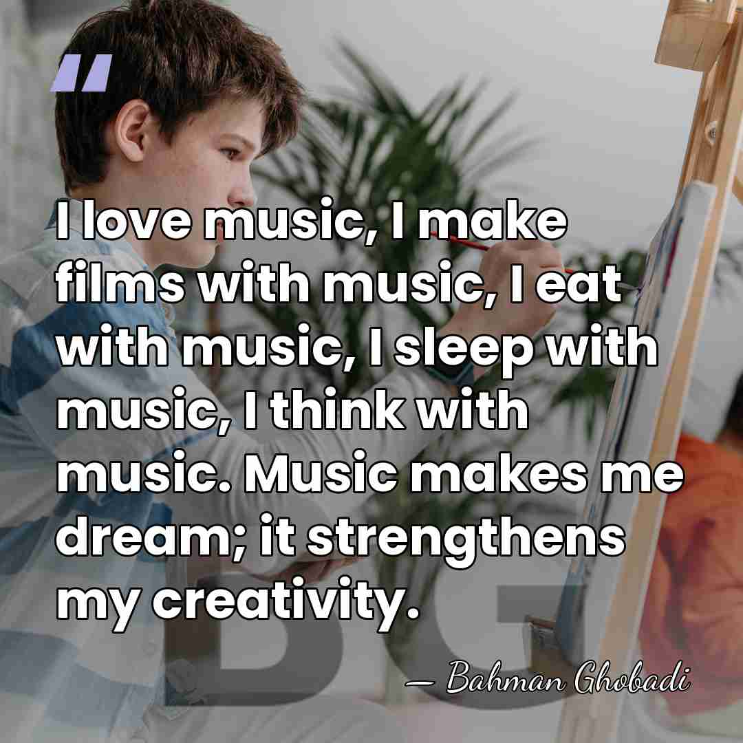 I love music, I make films with music, I eat with music,&hellip; - Bahman Ghobadi