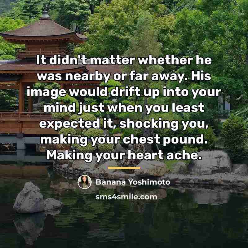 “It didn't matter whether he was nearby or far away.…” quote by Banana Yoshimoto