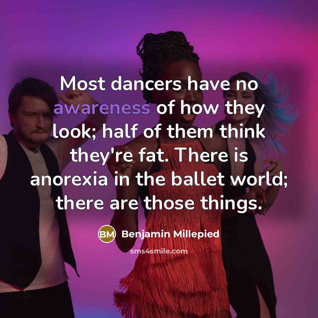 “Most dancers have no awareness of how they look; half…” quote by Benjamin Millepied