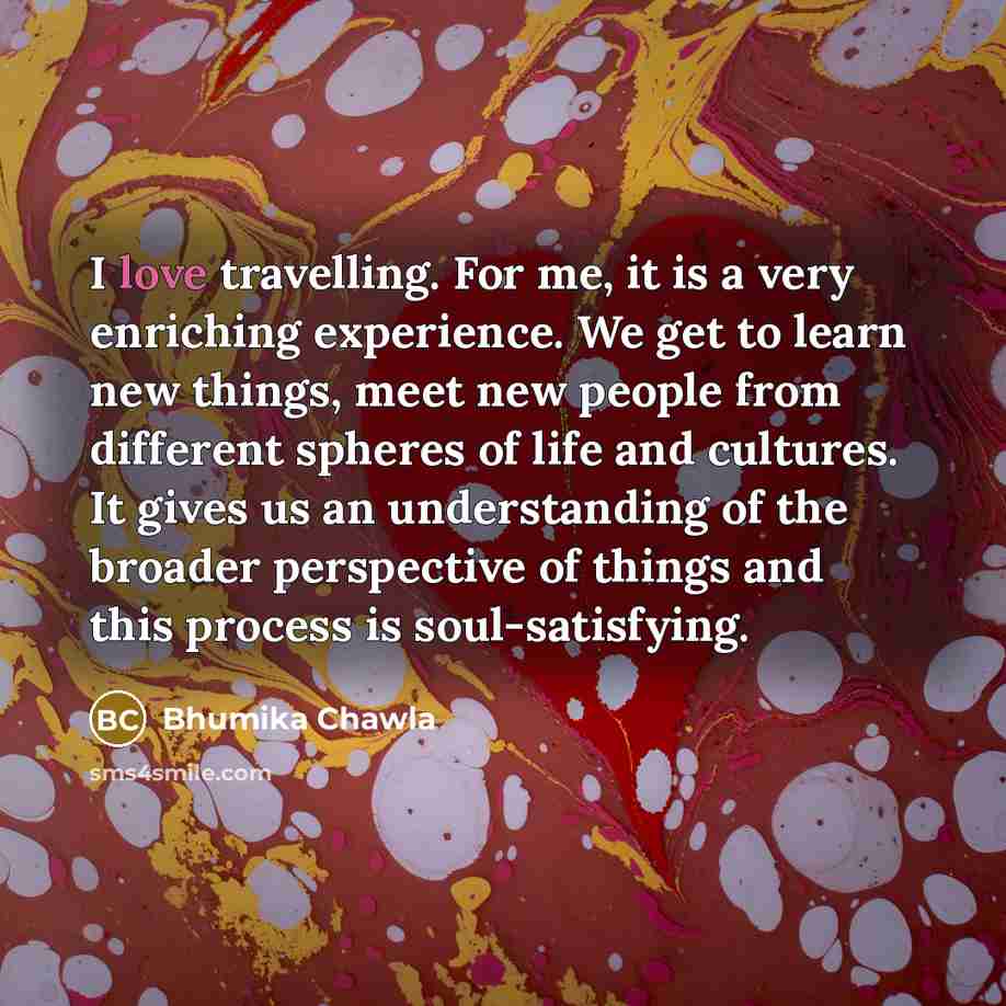 “I love travelling. For me, it is a very enriching…” quote by Bhumika Chawla