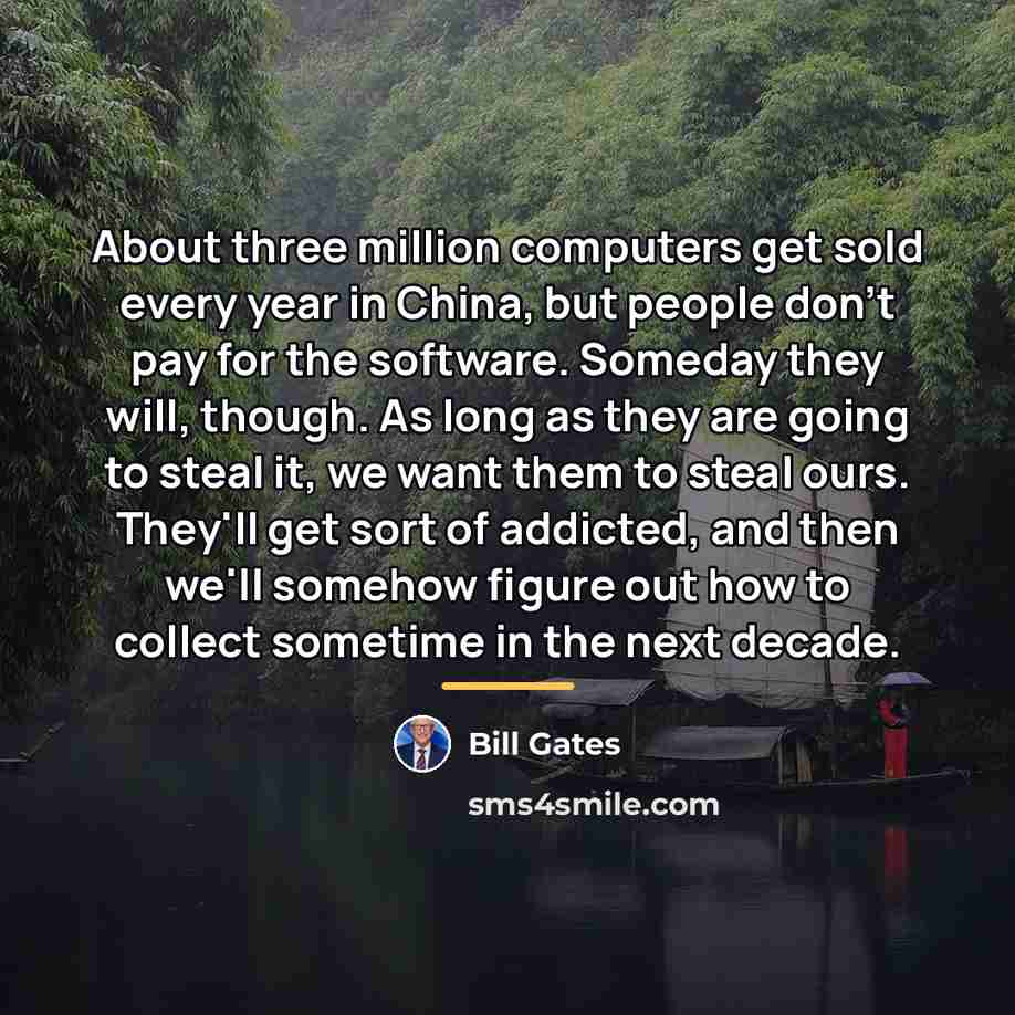 “About three million computers get sold every year in China,…” quote by Bill Gates