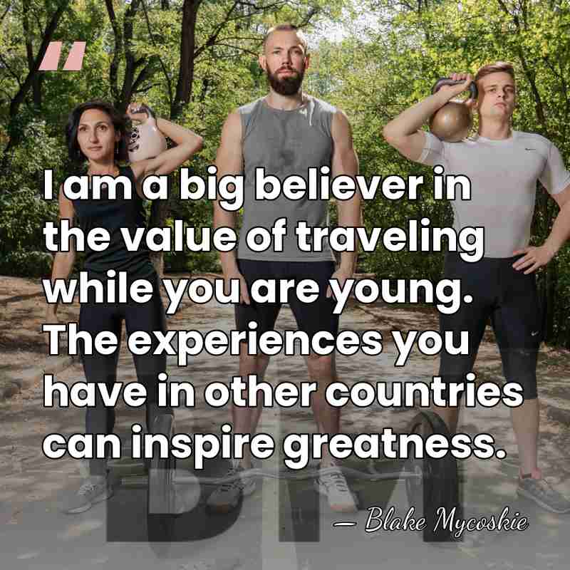 I am a big believer in the value of traveling while you&hellip; - Blake Mycoskie
