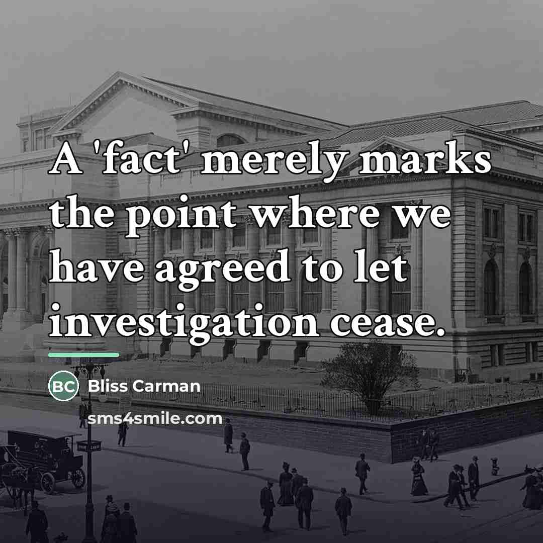 “A 'fact' merely marks the point where we have agreed…” quote by Bliss Carman