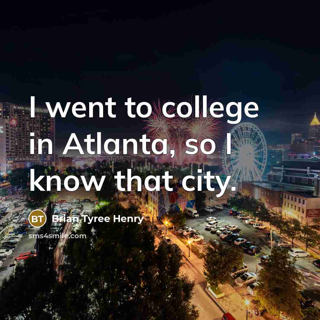 “I went to college in Atlanta, so I know that…” quote by Brian Tyree Henry