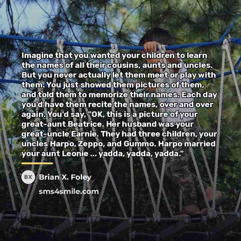 “Imagine that you wanted your children to learn the names…” quote by Brian X. Foley