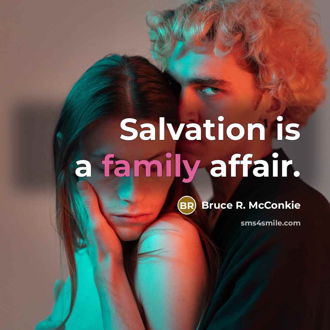 “Salvation is a family affair.…” quote by Bruce R. McConkie