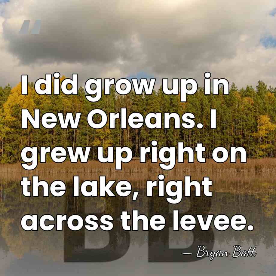 I did grow up in New Orleans. I grew up right on&hellip; - Bryan Batt