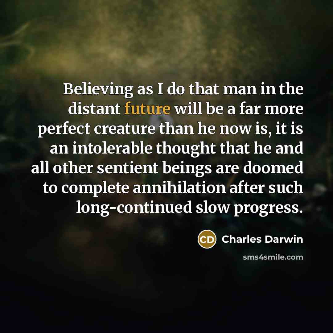 “Believing as I do that man in the distant future…” quote by Charles Darwin