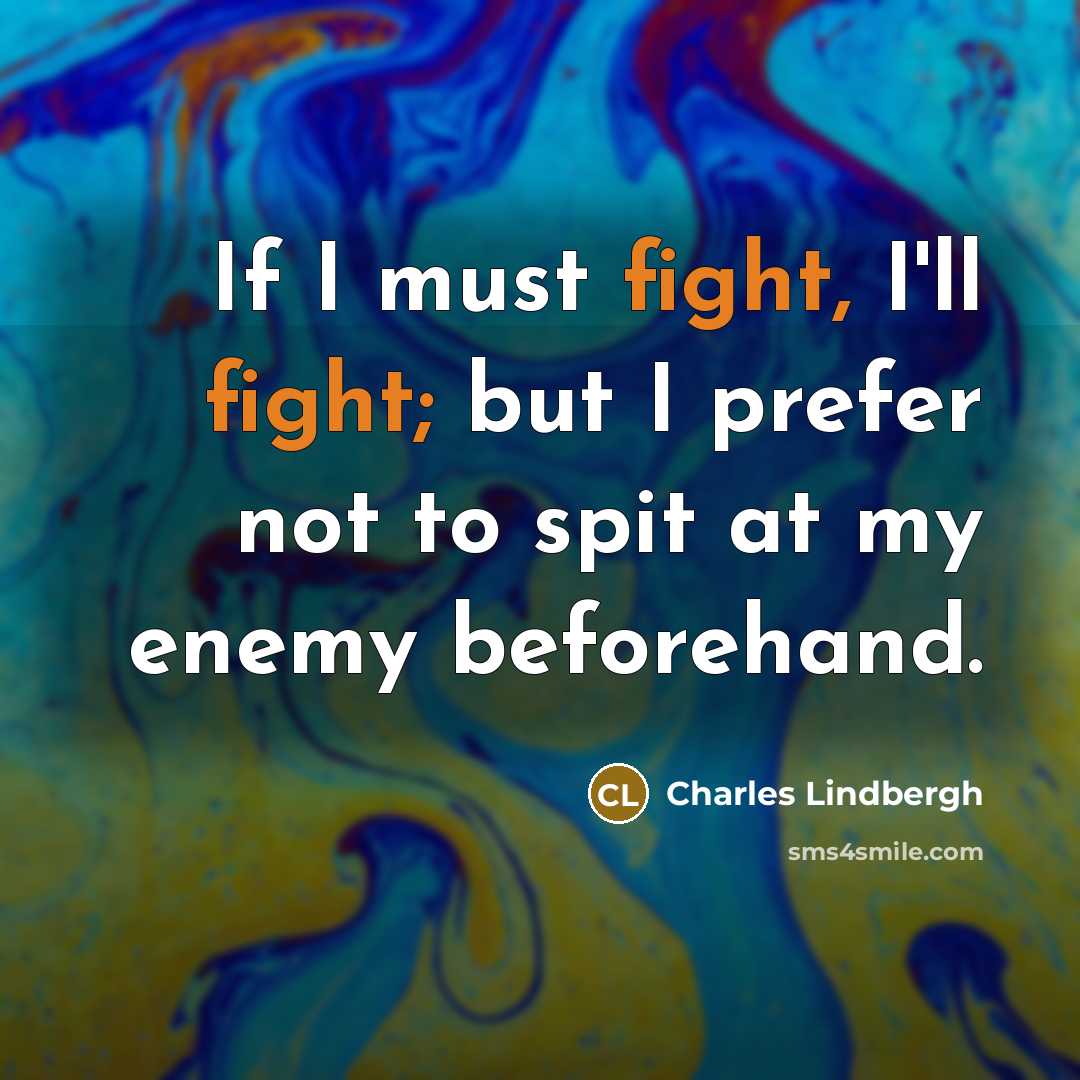 “If I must fight, I'll fight; but I prefer not…” quote by Charles Lindbergh