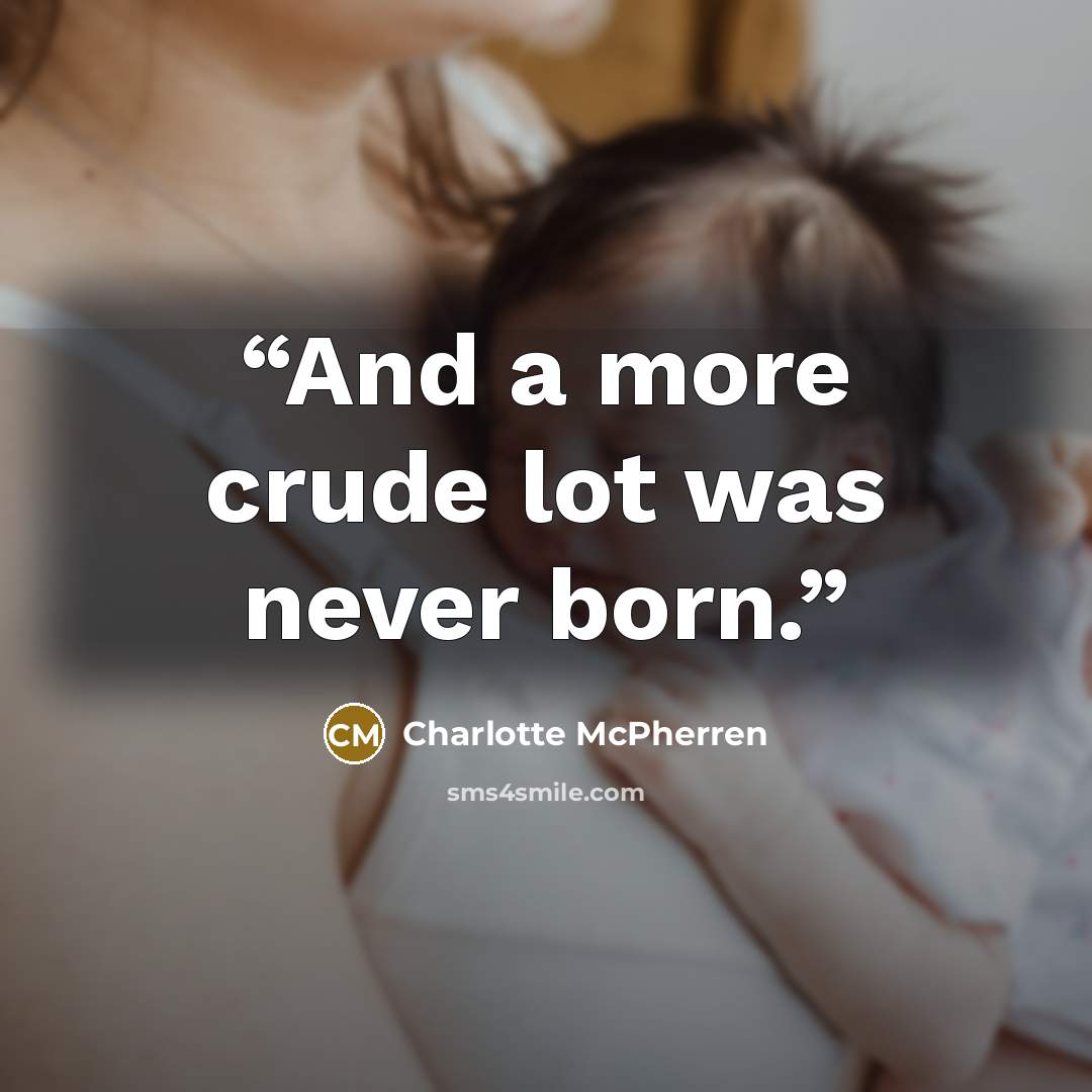 “And a more crude lot was never born.” quote by Charlotte McPherren