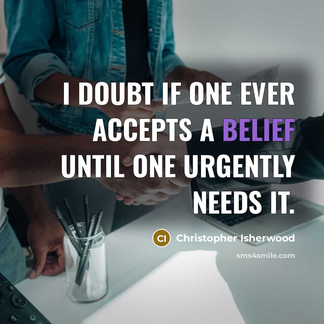 “I doubt if one ever accepts a belief until one…” quote by Christopher Isherwood