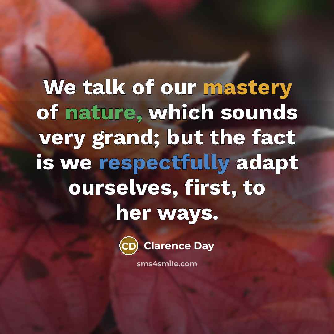 “We talk of our mastery of nature, which sounds very…” quote by Clarence Day