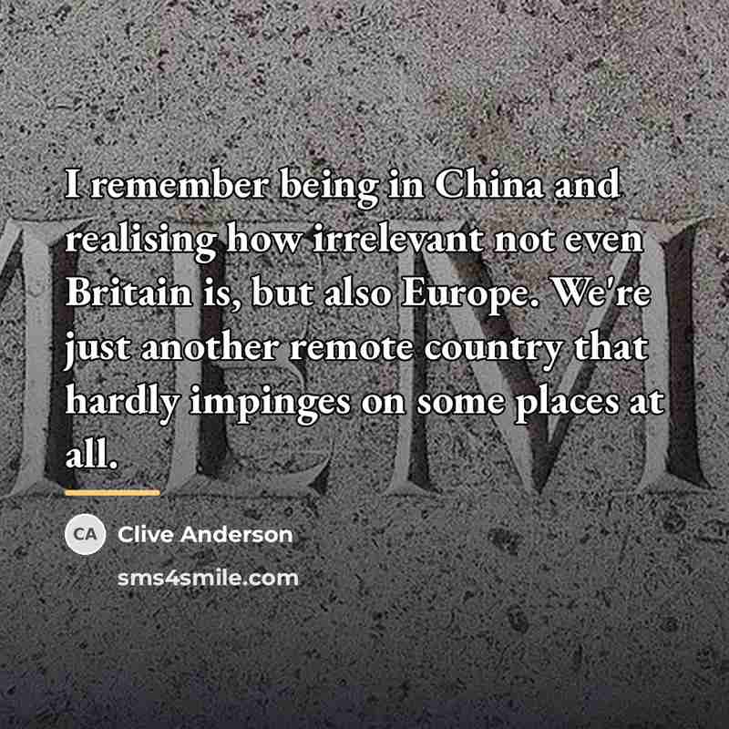 “I remember being in China and realising how irrelevant not…” quote by Clive Anderson