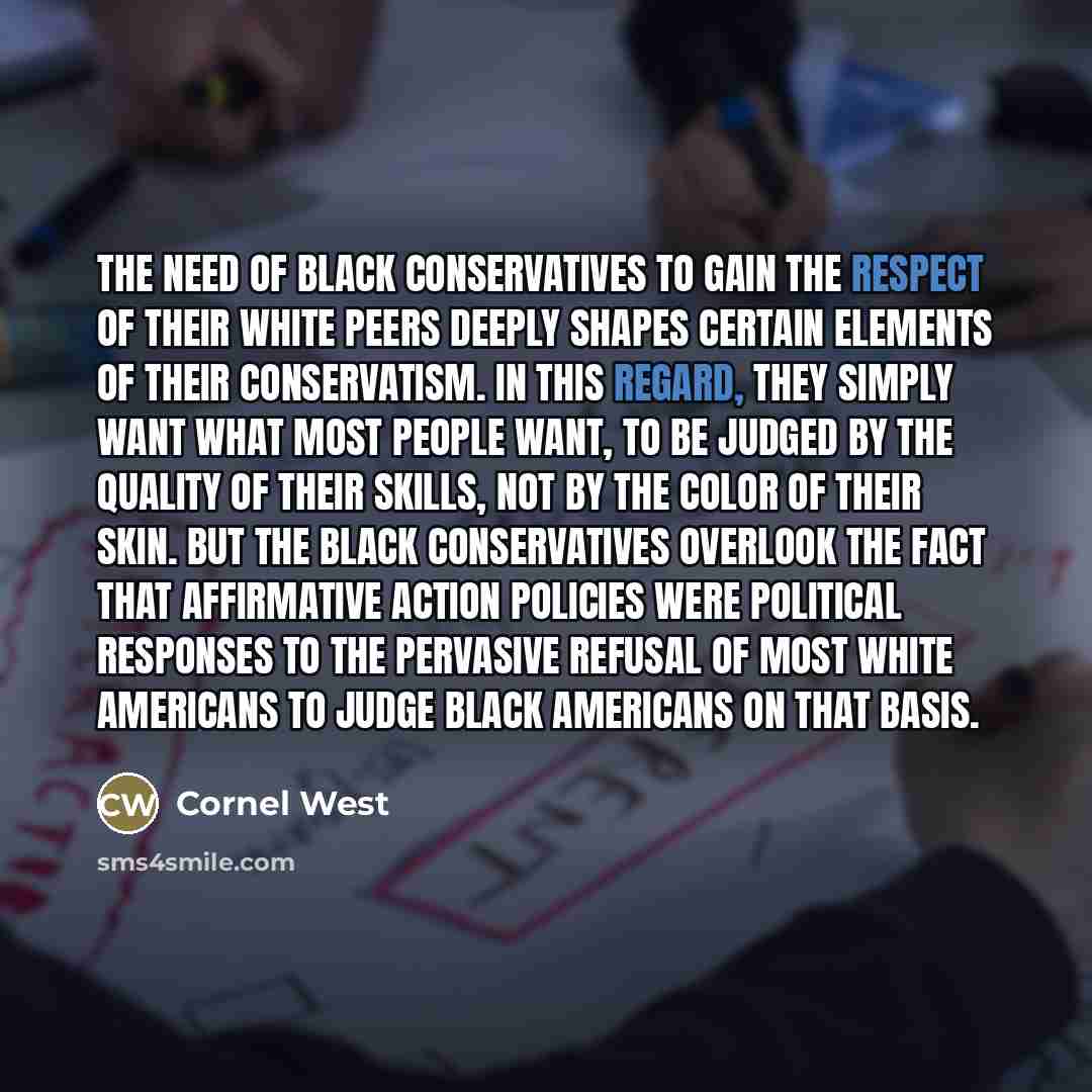 “The need of black conservatives to gain the respect of…” quote by Cornel West