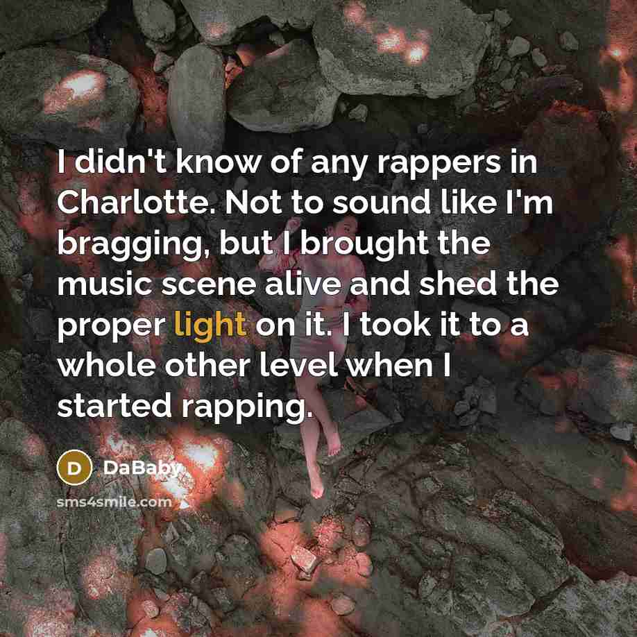 “I didn't know of any rappers in Charlotte. Not to…” quote by DaBaby