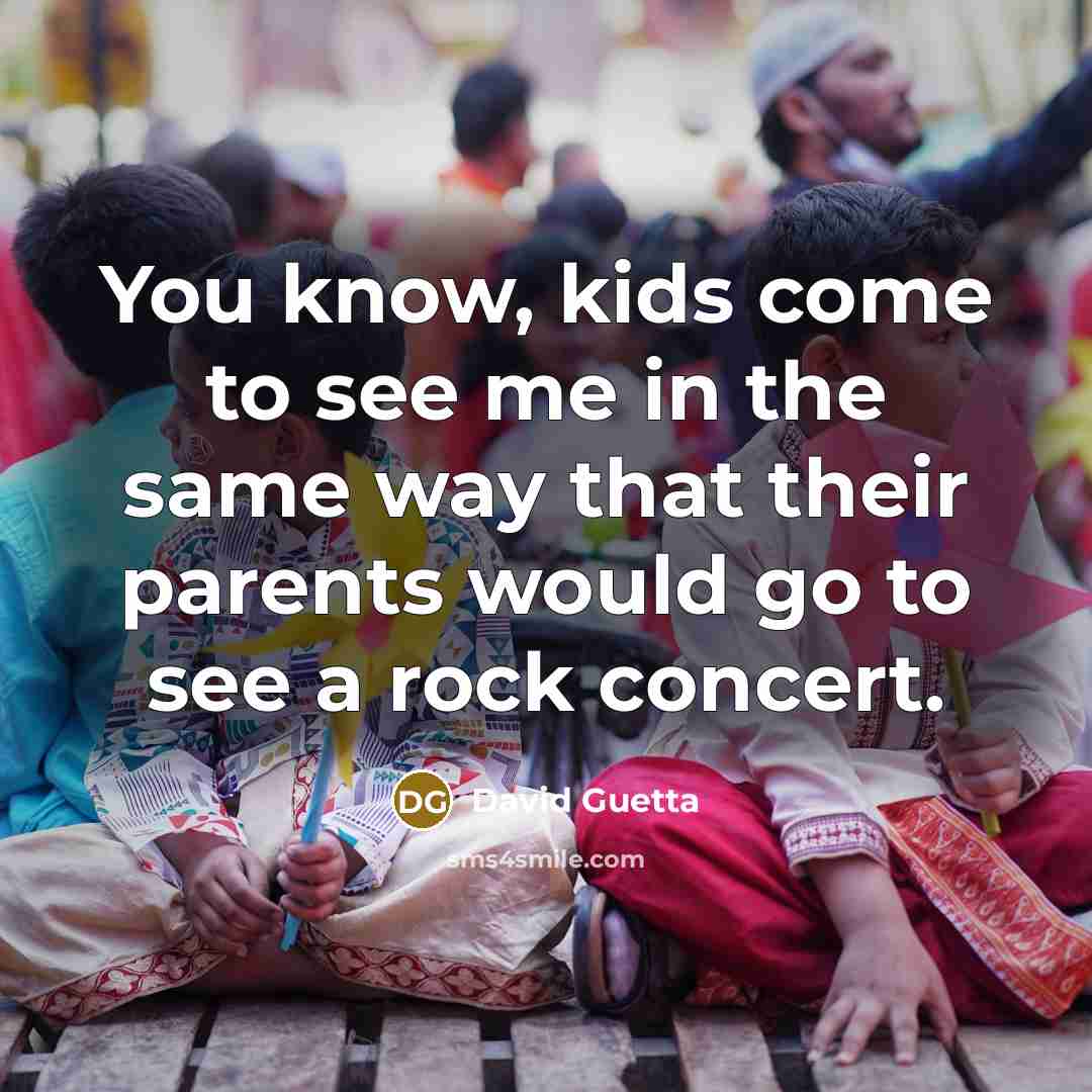 “You know, kids come to see me in the same…” quote by David Guetta