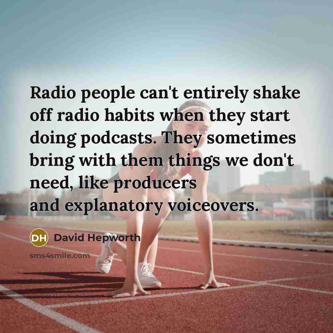 “Radio people can't entirely shake off radio habits when they…” quote by David Hepworth