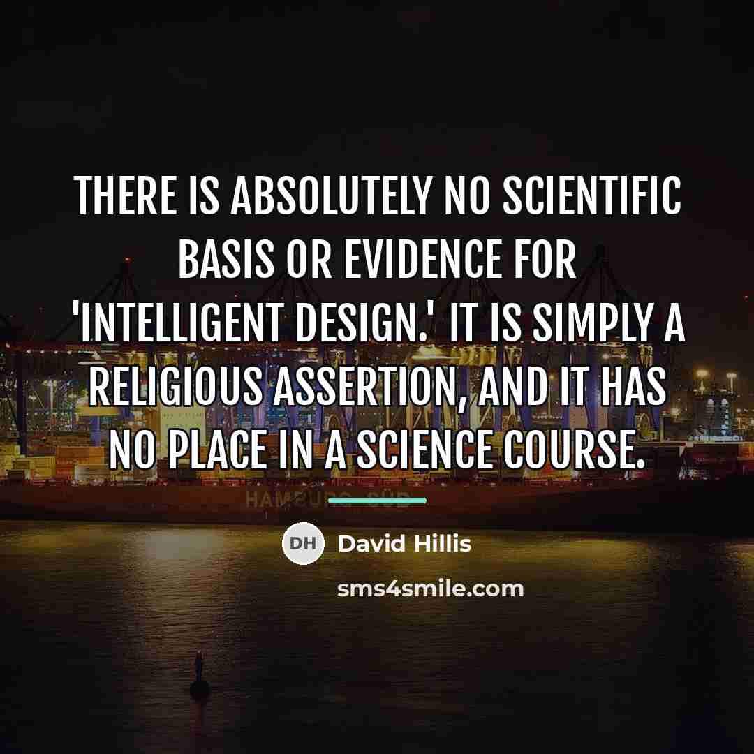 “There is absolutely no scientific basis or evidence for 'intelligent…” quote by David Hillis