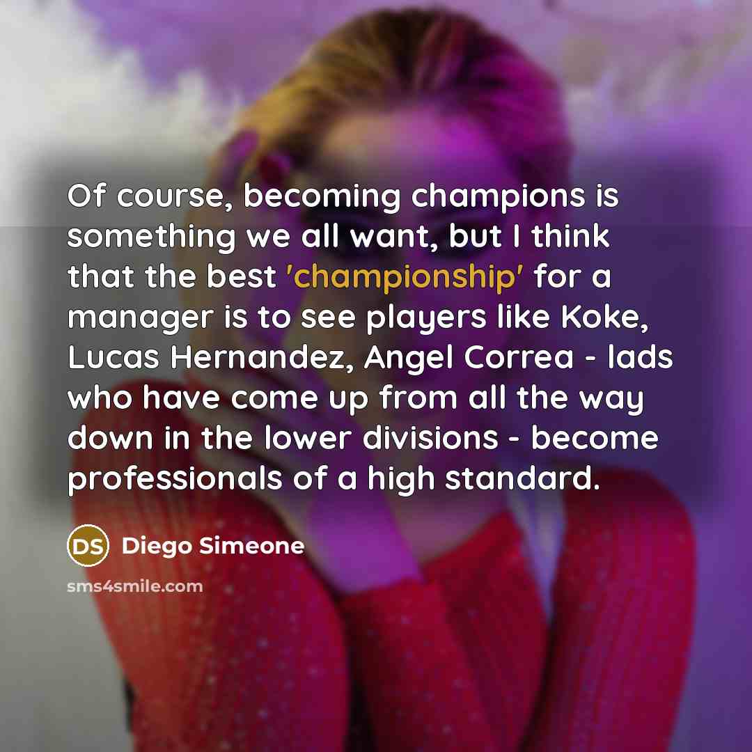 “Of course, becoming champions is something we all want, but…” quote by Diego Simeone