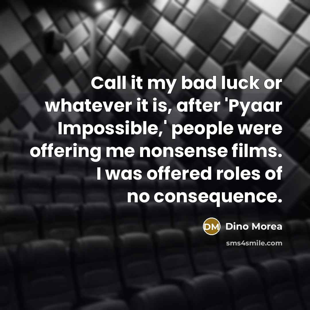 “Call it my bad luck or whatever it is, after…” quote by Dino Morea