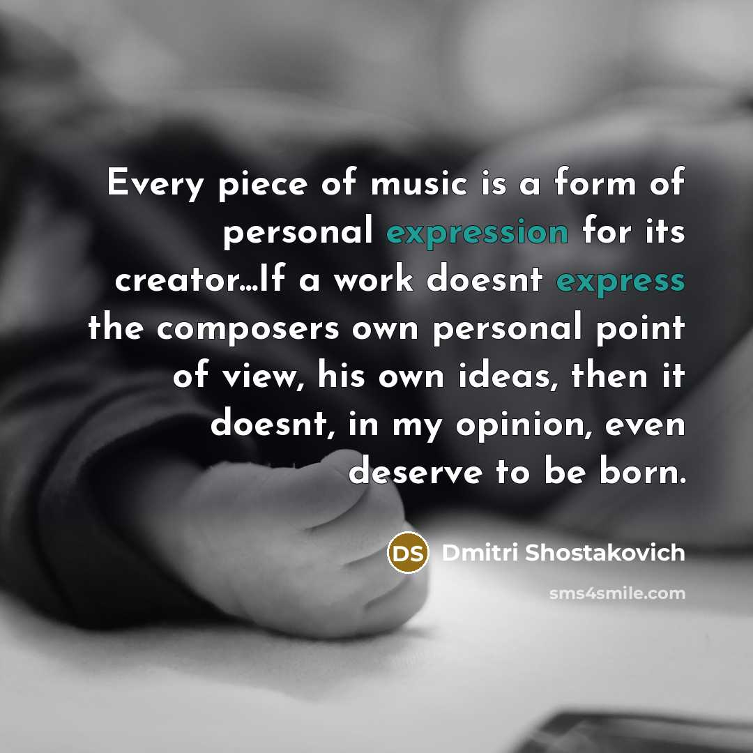 “Every piece of music is a form of personal expression…” quote by Dmitri Shostakovich