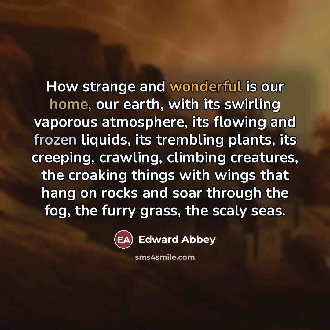 “How strange and wonderful is our home, our earth, with…” quote by Edward Abbey