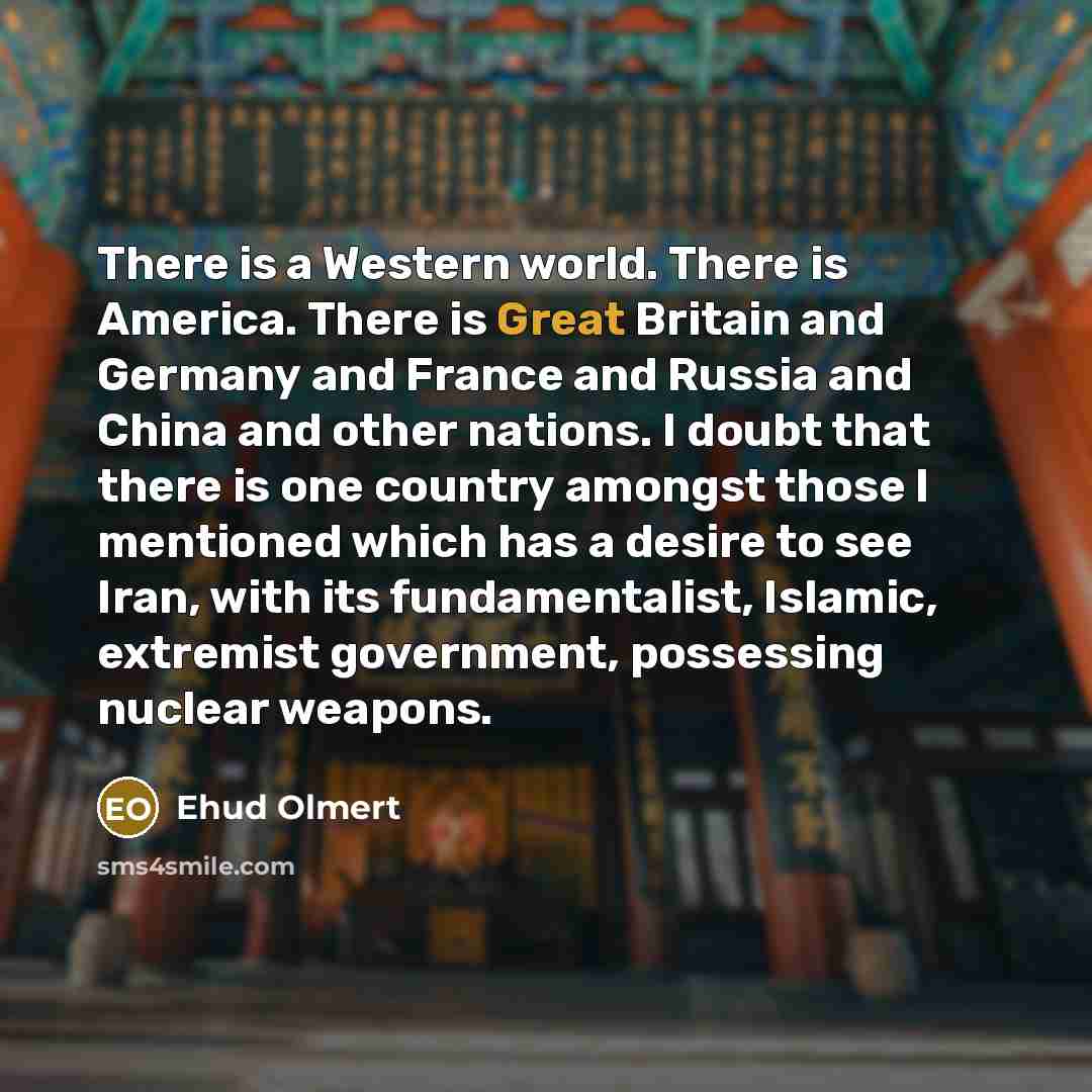 “There is a Western world. There is America. There is…” quote by Ehud Olmert