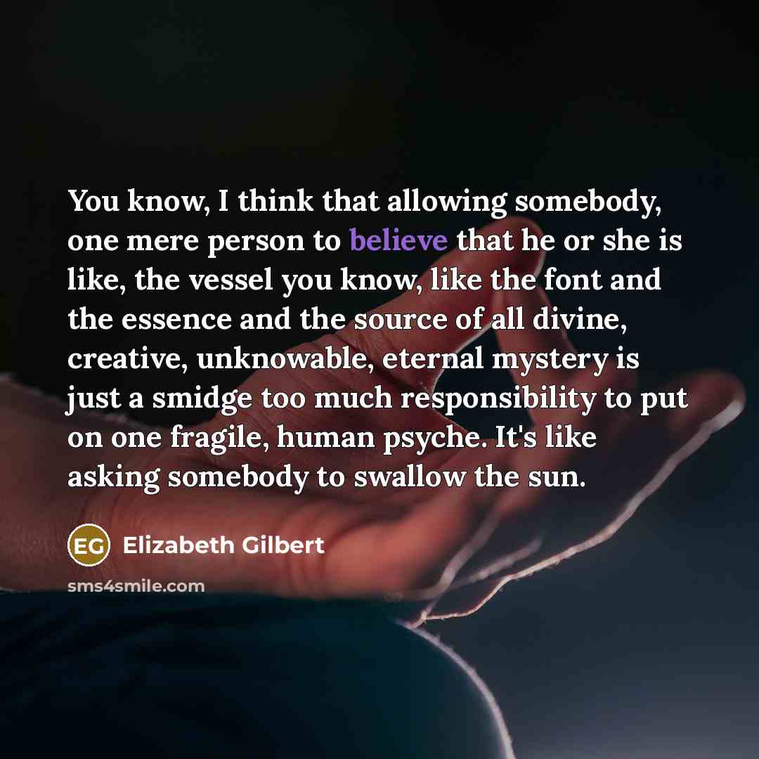 “You know, I think that allowing somebody, one mere person…” quote by Elizabeth Gilbert
