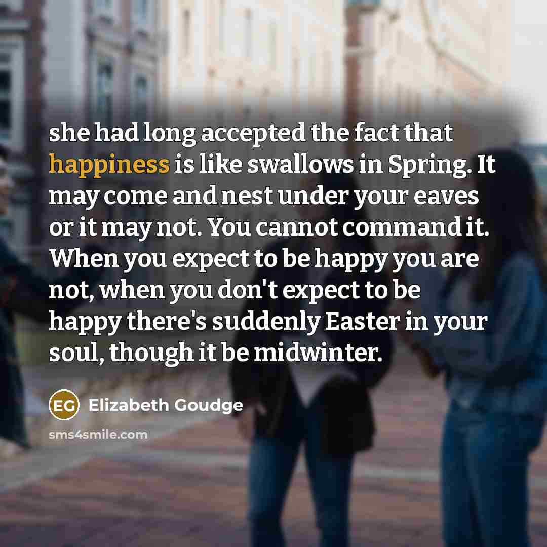 “she had long accepted the fact that happiness is like…” quote by Elizabeth Goudge