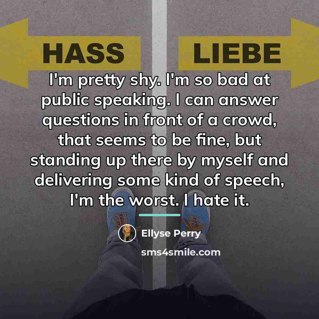 “I'm pretty shy. I'm so bad at public speaking. I…” quote by Ellyse Perry
