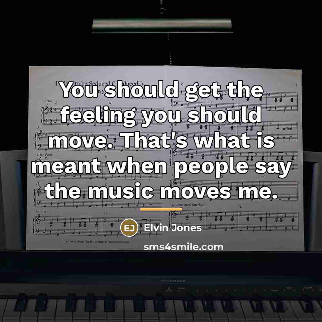 “You should get the feeling you should move. That's what…” quote by Elvin Jones