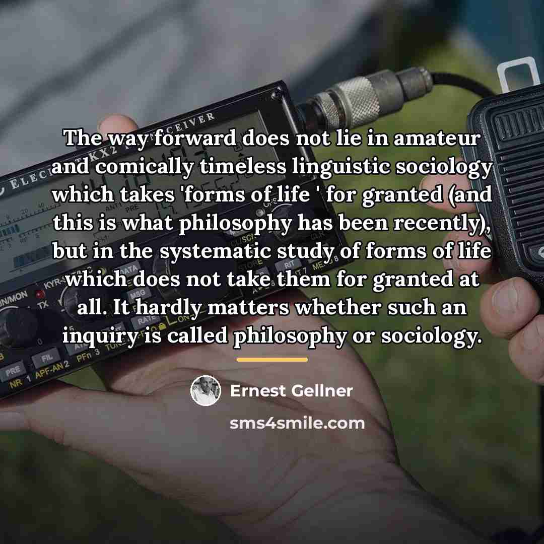 “The way forward does not lie in amateur and comically…” quote by Ernest Gellner