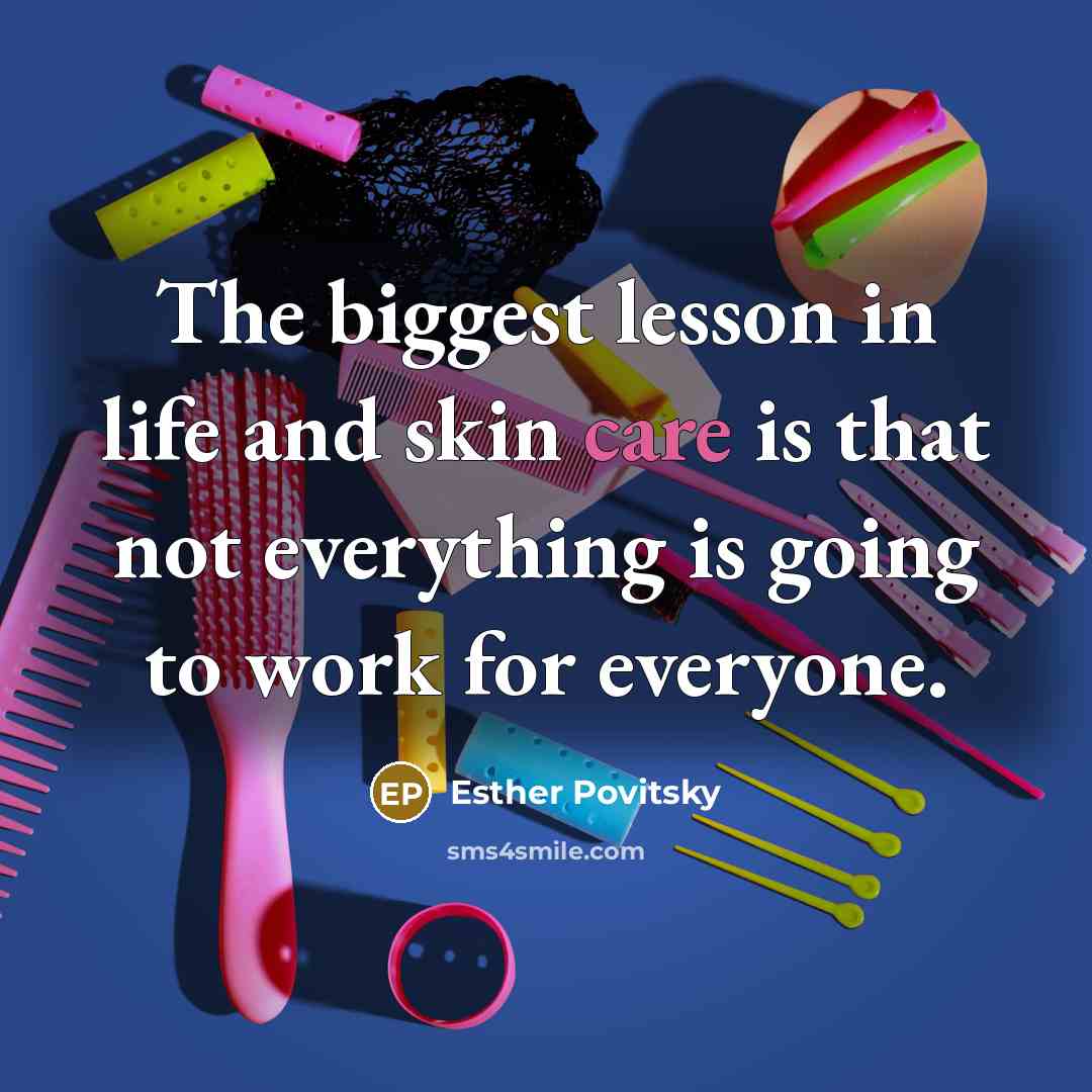 “The biggest lesson in life and skin care is that…” quote by Esther Povitsky