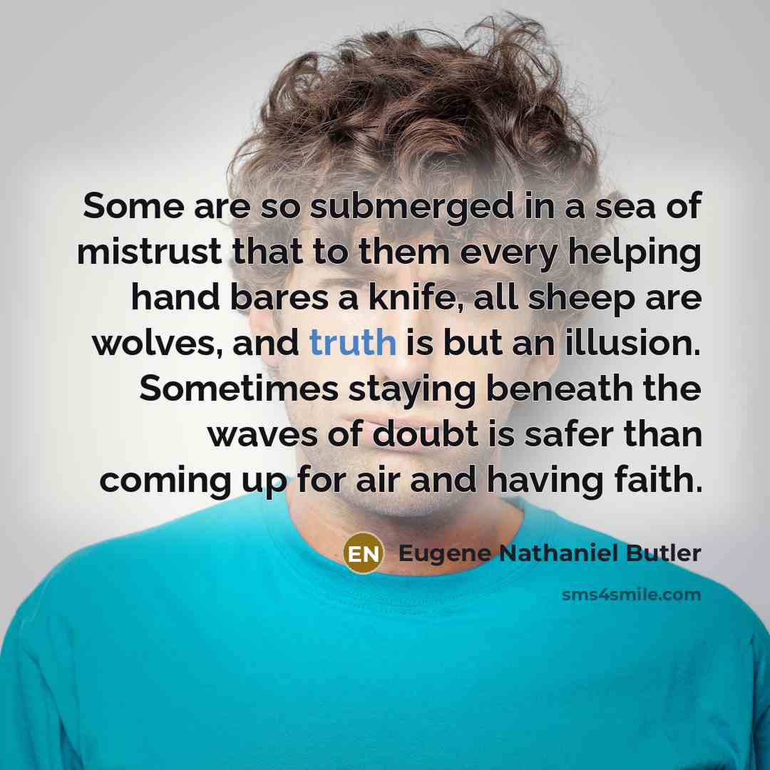 “Some are so submerged in a sea of mistrust that…” quote by Eugene Nathaniel Butler