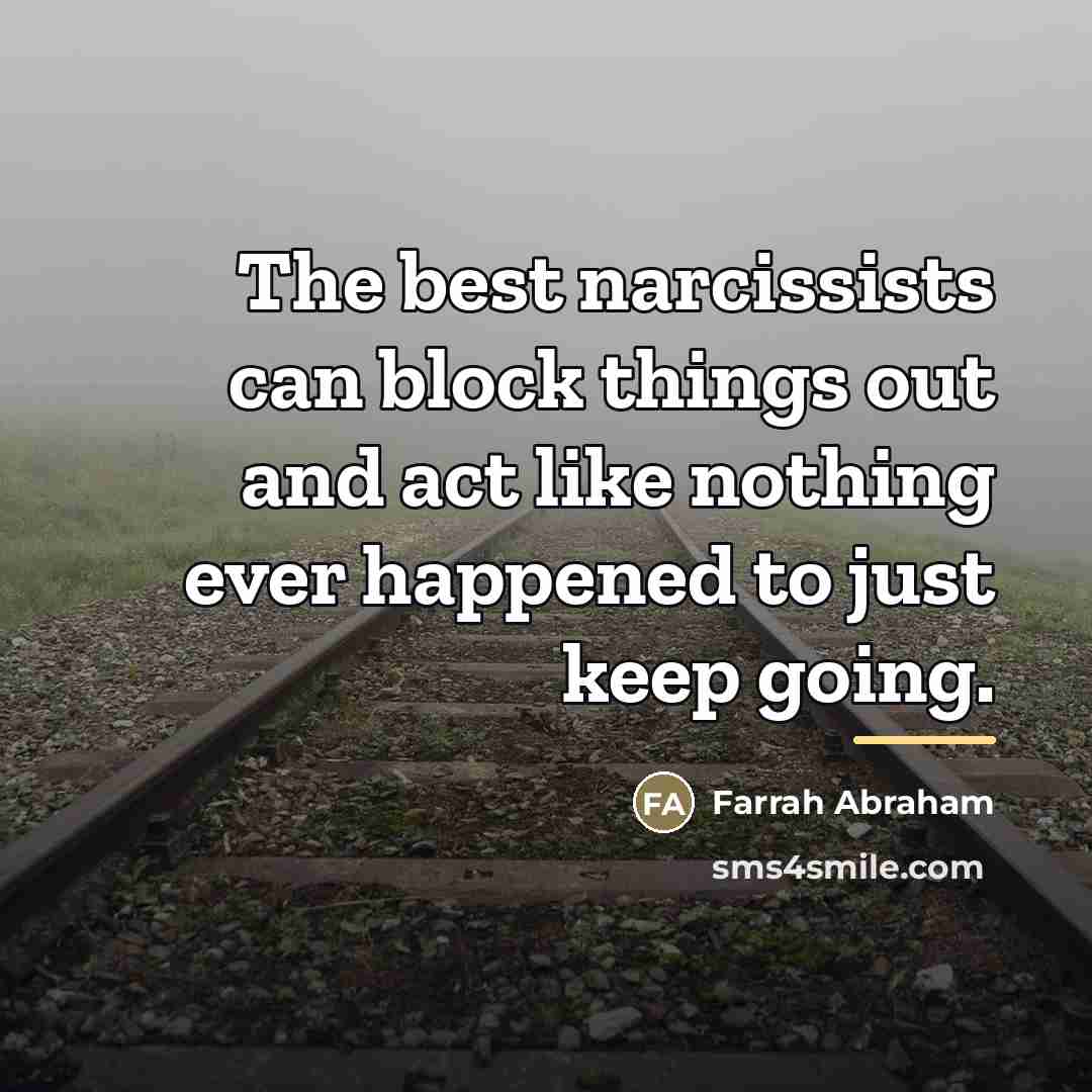 “The best narcissists can block things out and act like…” quote by Farrah Abraham