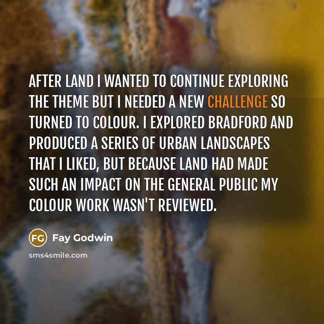 “After Land I wanted to continue exploring the theme but…” quote by Fay Godwin