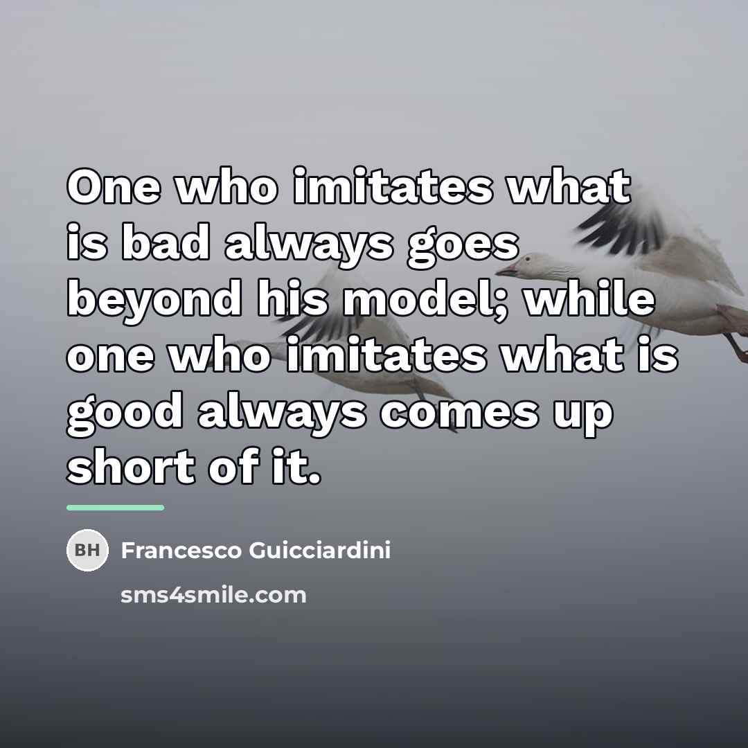 “One who imitates what is bad always goes beyond his…” quote by Francesco Guicciardini
