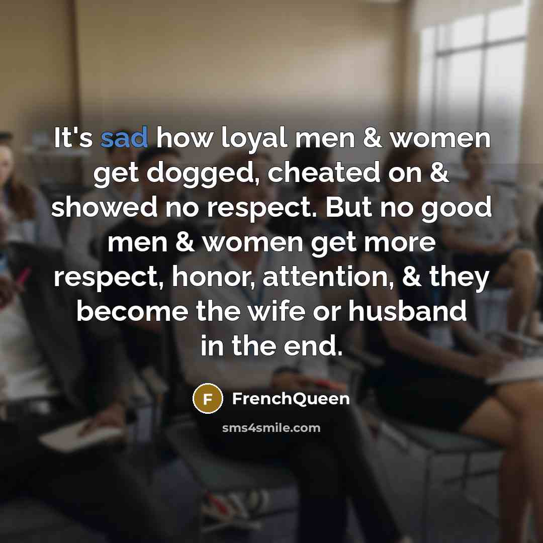 “It's sad how loyal men & women get dogged, cheated…” quote by Frenchqueen