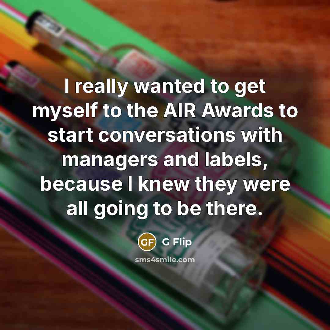 “I really wanted to get myself to the AIR Awards…” quote by G Flip