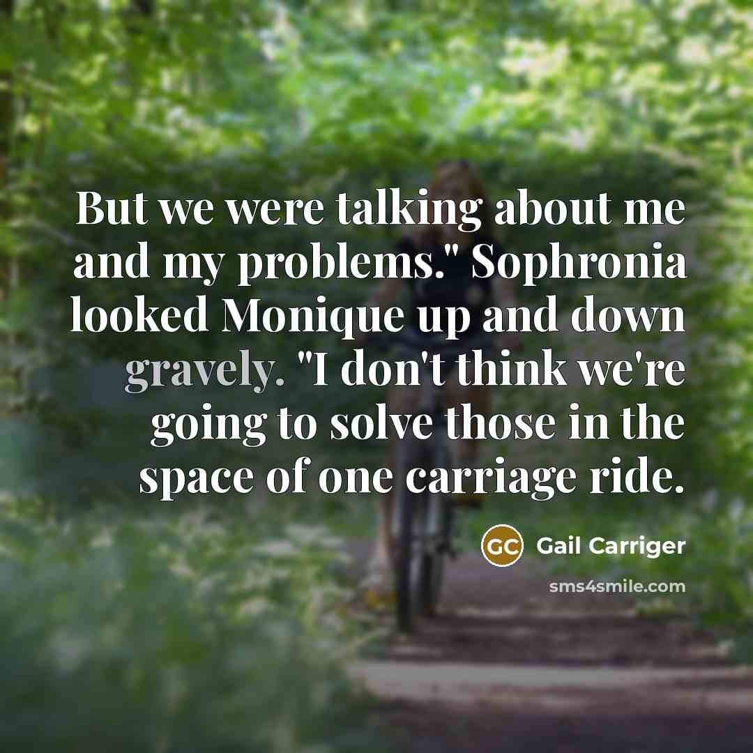 “But we were talking about me and my problems." Sophronia…” quote by Gail Carriger